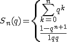 S_n(q)=\{{\Bigsum_{k=0}^nq^k\\\frac{1-q^{n+1}}{1-q}}